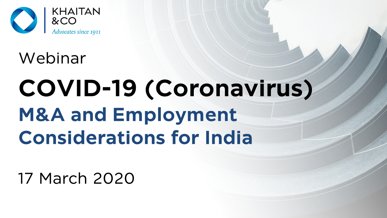Khaitan & Co Webinar | COVID-19 (Coronavirus) - M&A and Employment Considerations for India