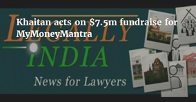 Khaitan acts on $7.5m fundraise for MyMoneyMantra